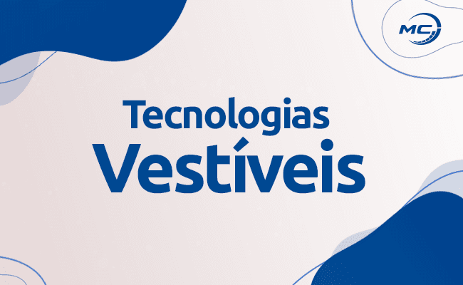 Conheça a nova tendência das Tecnologias Vestíveis