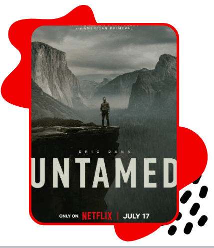 Pôster da série Untamed, mostrando um homem sozinho em pé na borda de um penhasco, olhando para um vasto vale cercado por montanhas altas e neblina. A paisagem é ampla e dramática, com céu nublado e tons frios. Na parte inferior aparece o título “Untamed”, e abaixo está a informação “Only on Netflix | July 17”. O pôster está dentro de uma moldura vermelha, com formas gráficas abstratas vermelhas e pretas ao redor.