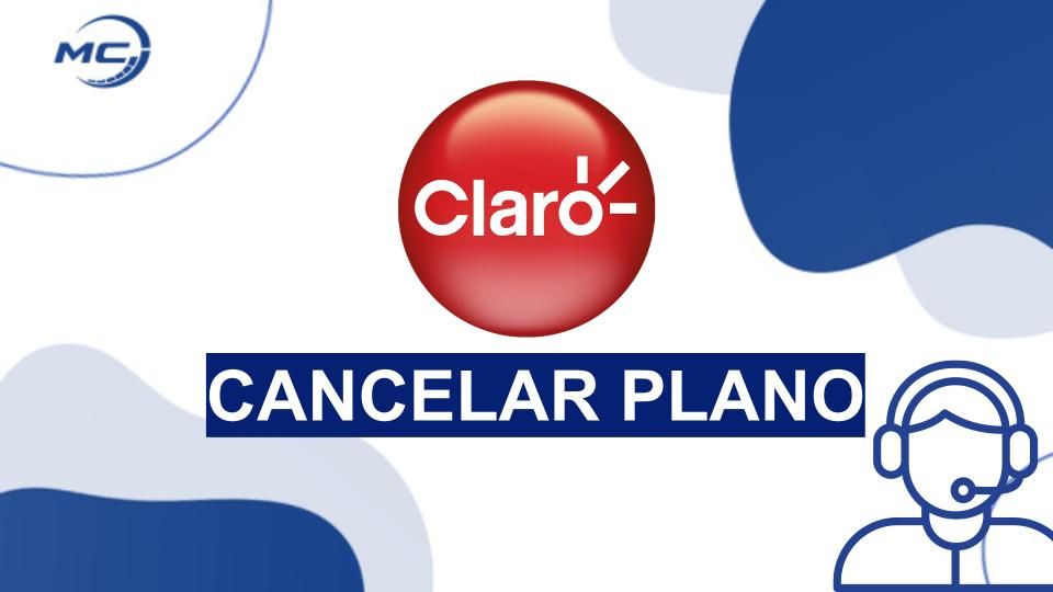 Como cancelar plano da Claro? Passo a passo atualizado 2025!