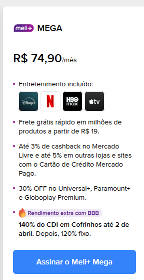 Card do plano Meli+ Mega mostrando o preço de R$ 74,90 por mês. O plano inclui serviços de entretenimento como Disney+, Netflix, HBO Max e Apple TV+, além de benefícios como frete grátis rápido em milhões de produtos a partir de R$ 19, até 3% de cashback no Mercado Livre e 5% em outros sites com o cartão Mercado Pago, 30% de desconto em Universal+, Paramount+ e Globoplay Premium e rendimento extra na conta com até 140% do CDI na caixinha. Botão azul com a opção “Assinar o Meli+ Mega”.