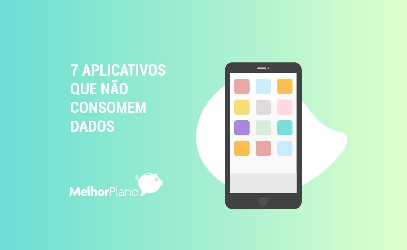 Conheça 7 aplicativos que não consomem dados móveis