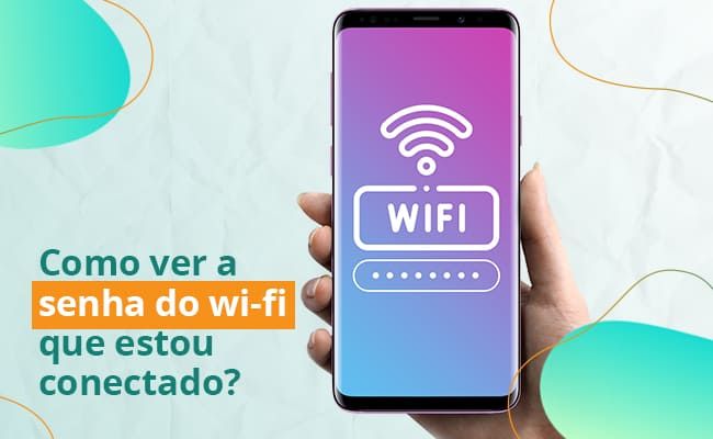 Como ver a senha do Wi-fi que estou Conectado? Descubra!